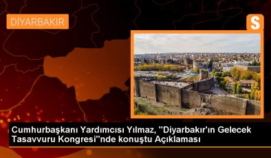 Cumhurbaşkanı Yardımcısı Yılmaz, “Diyarbakır’ın Gelecek Tasavvuru Kongresi”nde konuştu Açıklaması